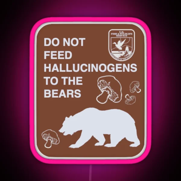 Do Not Feed Hallucinogens To The Bears RGB Neon Sign