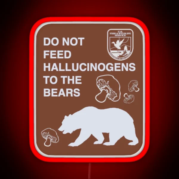 Do Not Feed Hallucinogens To The Bears RGB Neon Sign