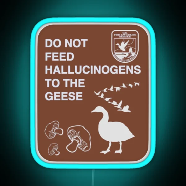 Do Not Feed Hallucinogens To The Geese RGB Neon Sign