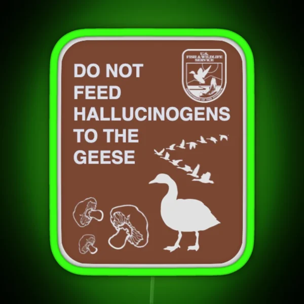 Do Not Feed Hallucinogens To The Geese RGB Neon Sign