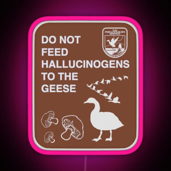 Do Not Feed Hallucinogens To The Geese RGB Neon Sign