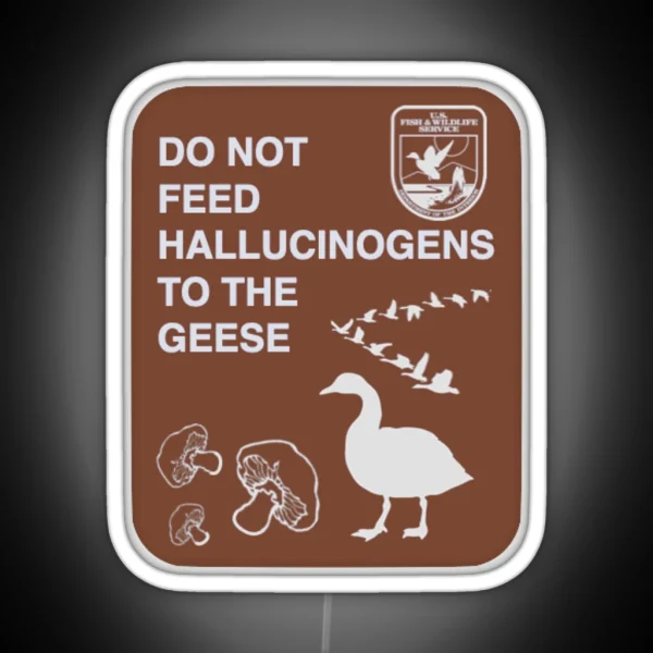 Do Not Feed Hallucinogens To The Geese RGB Neon Sign