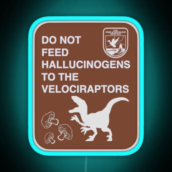 Do Not Feed Hallucinogens To The Velociraptors RGB Neon Sign