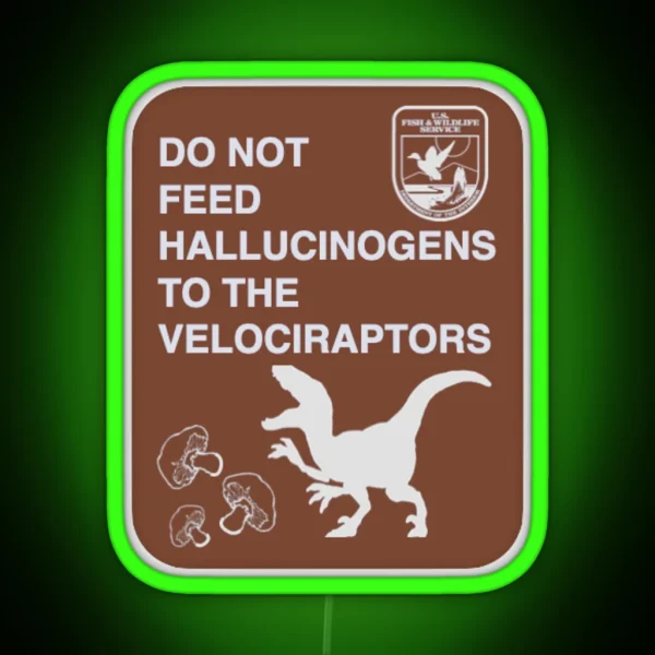 Do Not Feed Hallucinogens To The Velociraptors RGB Neon Sign