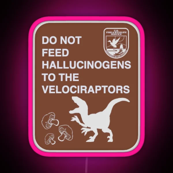 Do Not Feed Hallucinogens To The Velociraptors RGB Neon Sign