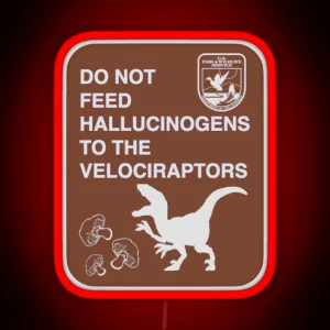 Do Not Feed Hallucinogens To The Velociraptors RGB Neon Sign