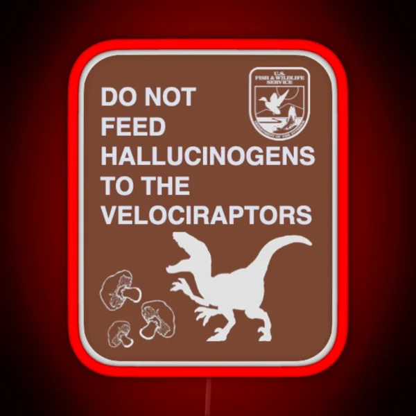 Do Not Feed Hallucinogens To The Velociraptors RGB Neon Sign