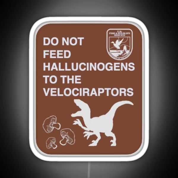 Do Not Feed Hallucinogens To The Velociraptors RGB Neon Sign