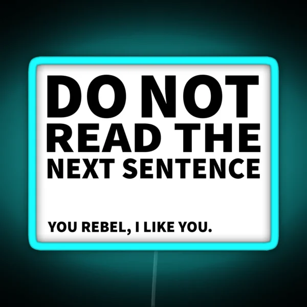 Do Not Read The Next Sentence You Rebel I Like You RGB Neon Sign