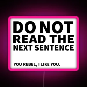 Do Not Read The Next Sentence You Rebel I Like You RGB Neon Sign