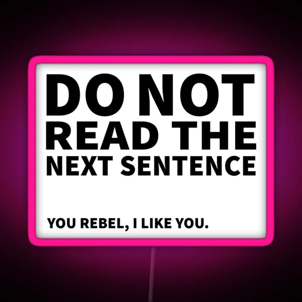 Do Not Read The Next Sentence You Rebel I Like You RGB Neon Sign
