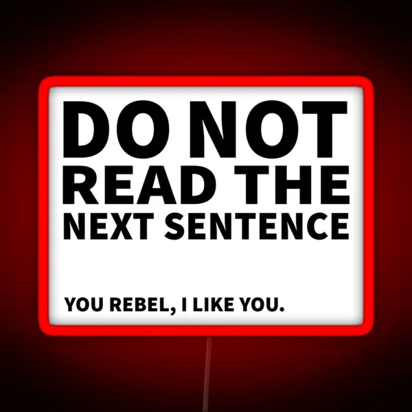 Do Not Read The Next Sentence You Rebel I Like You RGB Neon Sign