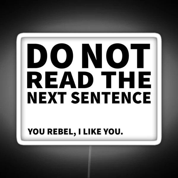 Do Not Read The Next Sentence You Rebel I Like You RGB Neon Sign
