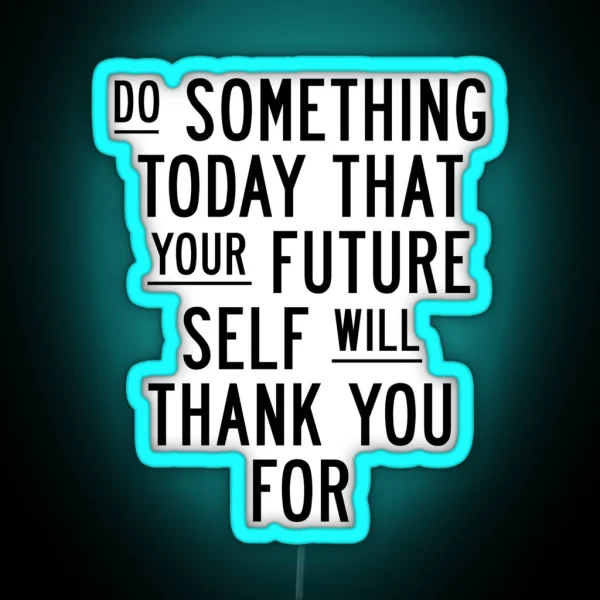 Do Something Today That Your Future Self Will Thank You For RGB Neon Sign