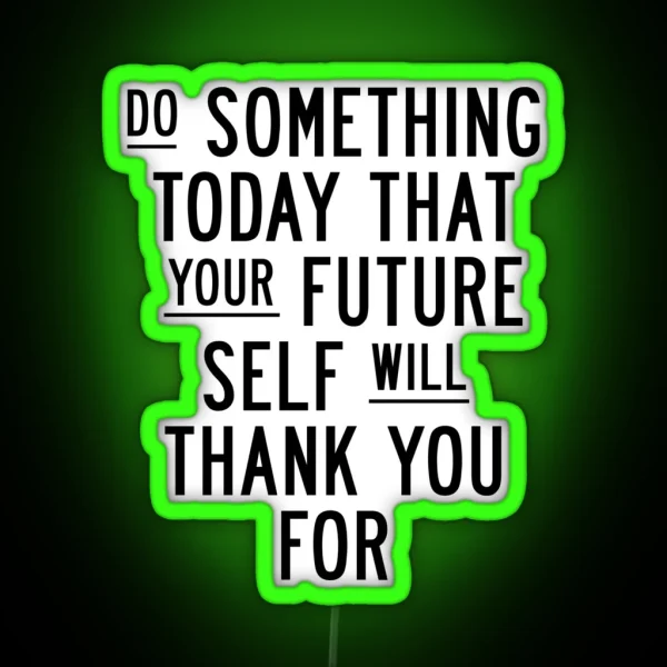 Do Something Today That Your Future Self Will Thank You For RGB Neon Sign