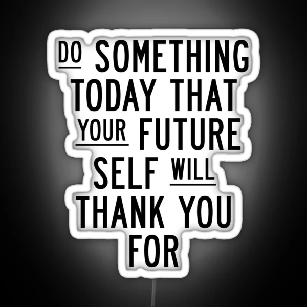 Do Something Today That Your Future Self Will Thank You For RGB Neon Sign