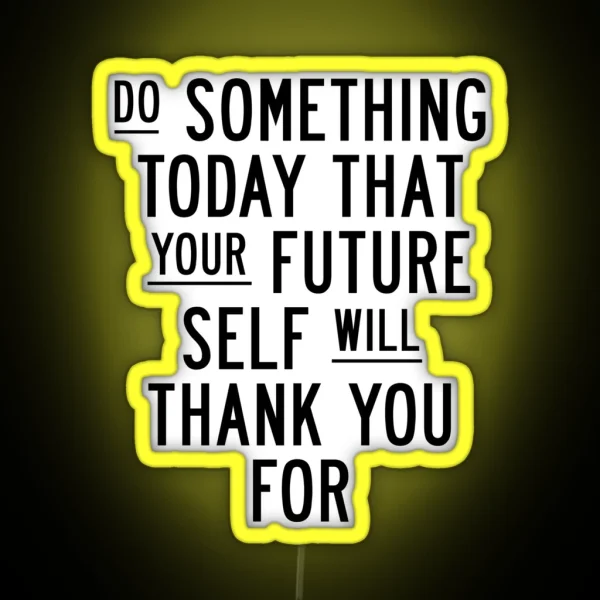 Do Something Today That Your Future Self Will Thank You For RGB Neon Sign