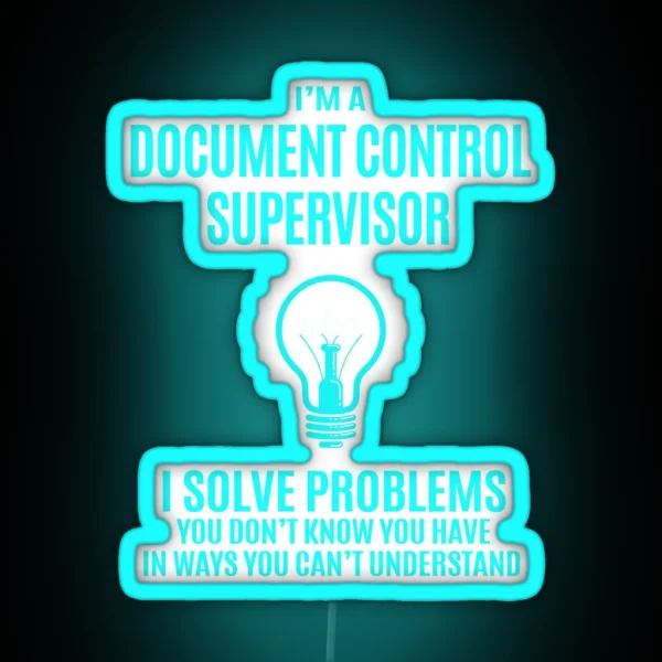 Document Control Supervisor Led I Solve Problems Gift Item Tee RGB Neon Sign