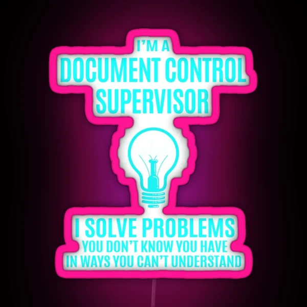 Document Control Supervisor Led I Solve Problems Gift Item Tee RGB Neon Sign