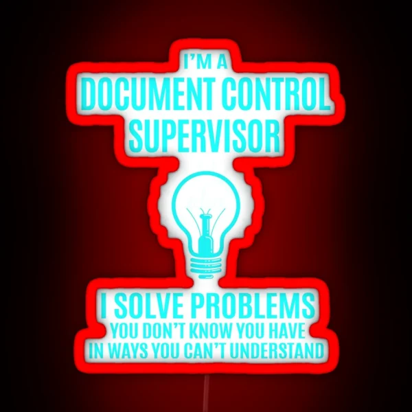 Document Control Supervisor Led I Solve Problems Gift Item Tee RGB Neon Sign