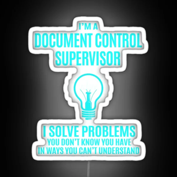 Document Control Supervisor Led I Solve Problems Gift Item Tee RGB Neon Sign