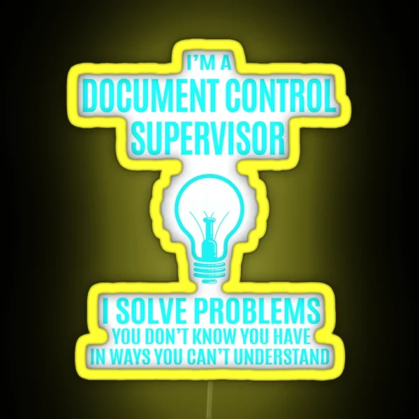 Document Control Supervisor Led I Solve Problems Gift Item Tee RGB Neon Sign