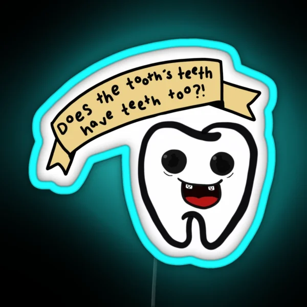 Does The Tooth S Teeth Have Teeth Too From James Acaster Repertoire RGB Neon Sign