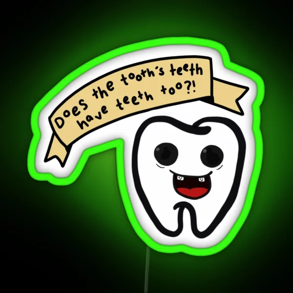 Does The Tooth S Teeth Have Teeth Too From James Acaster Repertoire RGB Neon Sign