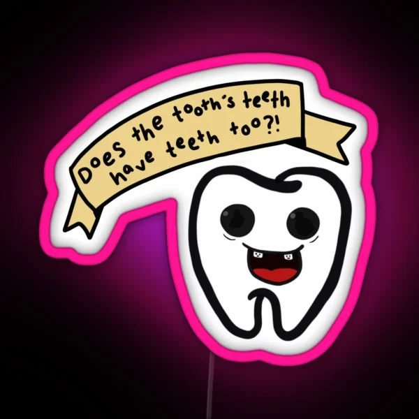 Does The Tooth S Teeth Have Teeth Too From James Acaster Repertoire RGB Neon Sign