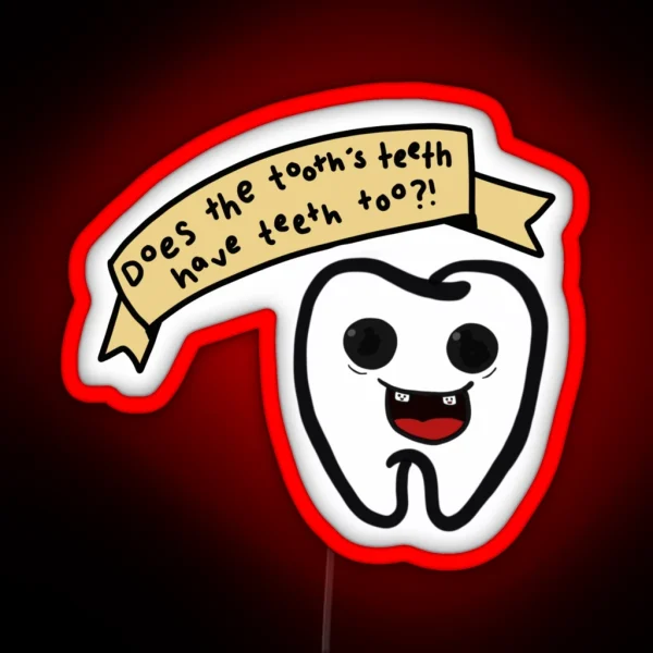 Does The Tooth S Teeth Have Teeth Too From James Acaster Repertoire RGB Neon Sign