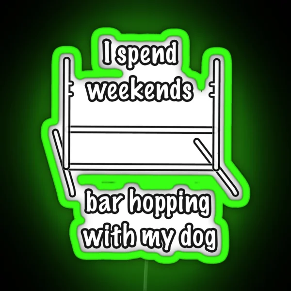 Dog Agility I Spend Weekends Bar Hopping With My Dog RGB Neon Sign