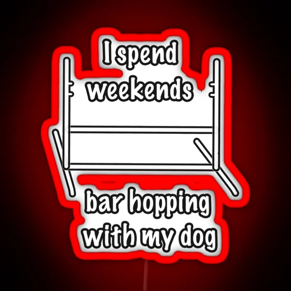 Dog Agility I Spend Weekends Bar Hopping With My Dog RGB Neon Sign