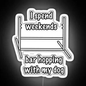 Dog Agility I Spend Weekends Bar Hopping With My Dog RGB Neon Sign