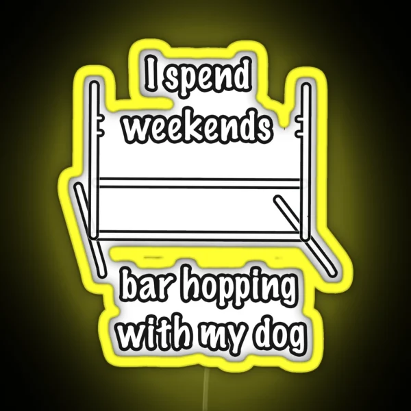 Dog Agility I Spend Weekends Bar Hopping With My Dog RGB Neon Sign