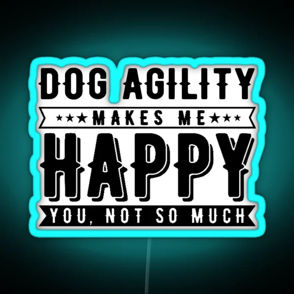 Dog Agility Makes Me Happy Funny Agility Dog Dogs RGB Neon Sign