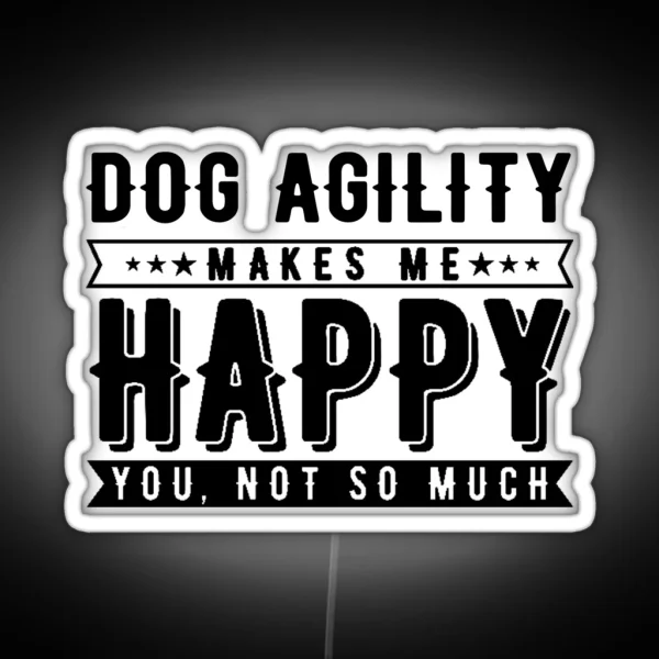 Dog Agility Makes Me Happy Funny Agility Dog Dogs RGB Neon Sign