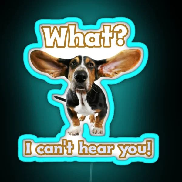 Dog With Big Ears What I Can T Hear You RGB Neon Sign