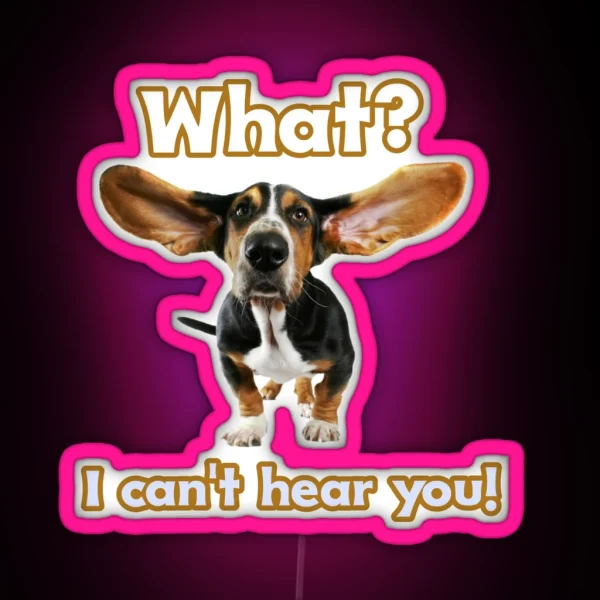 Dog With Big Ears What I Can T Hear You RGB Neon Sign