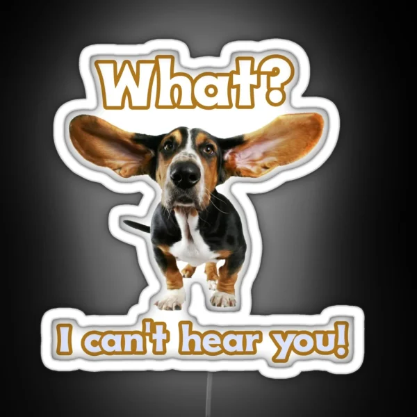 Dog With Big Ears What I Can T Hear You RGB Neon Sign