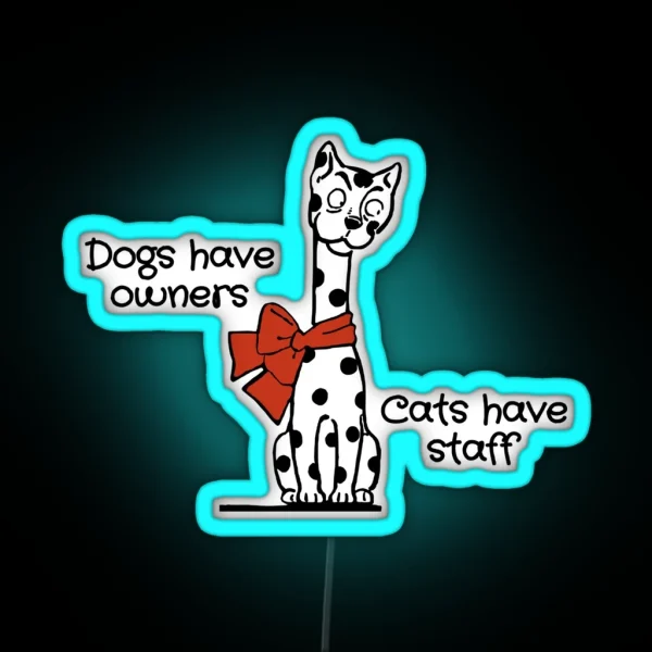 Dogs Have Owners Cats Have Staff Cat Joke RGB Neon Sign