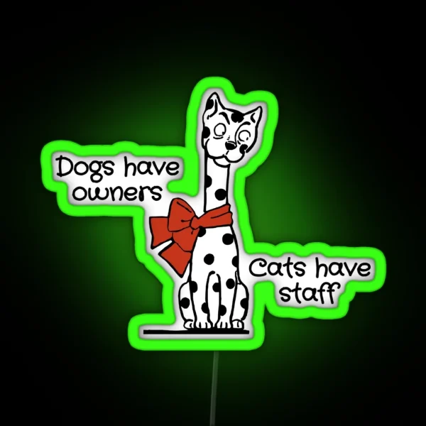 Dogs Have Owners Cats Have Staff Cat Joke RGB Neon Sign
