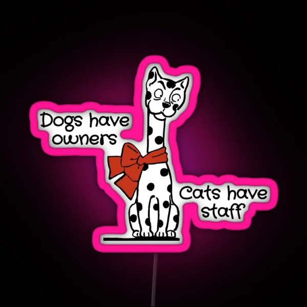 Dogs Have Owners Cats Have Staff Cat Joke RGB Neon Sign