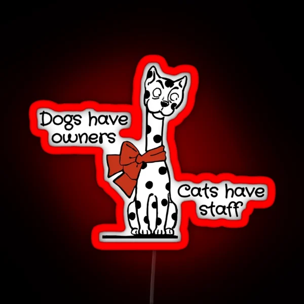 Dogs Have Owners Cats Have Staff Cat Joke RGB Neon Sign