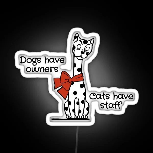 Dogs Have Owners Cats Have Staff Cat Joke RGB Neon Sign