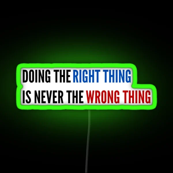 Doing The Right Thing Is Never The Wrong Thing RGB Neon Sign