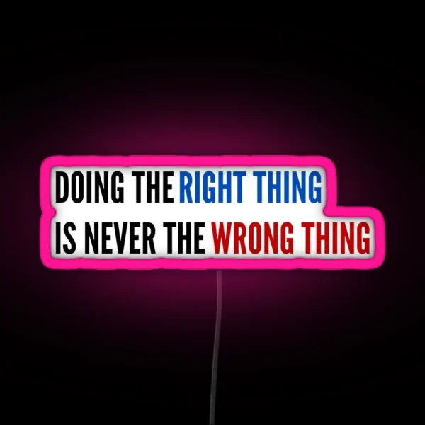 Doing The Right Thing Is Never The Wrong Thing RGB Neon Sign