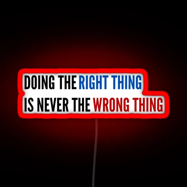 Doing The Right Thing Is Never The Wrong Thing RGB Neon Sign