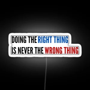 Doing The Right Thing Is Never The Wrong Thing RGB Neon Sign