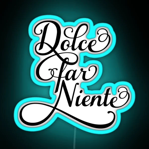 Dolce Far Niente Sweet Idleness RGB Neon Sign