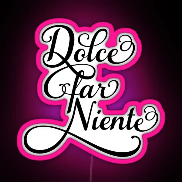 Dolce Far Niente Sweet Idleness RGB Neon Sign